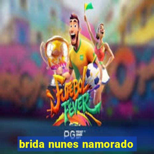 brida nunes namorado